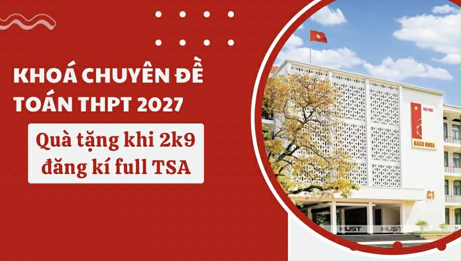 KHÓA CHUYÊN ĐỀ TOÁN THPT 2027 ( QUÀ TẶNG 100 BẠN ĐẦU TIÊN 2K9 ĐĂNG KÍ FULL TSA)